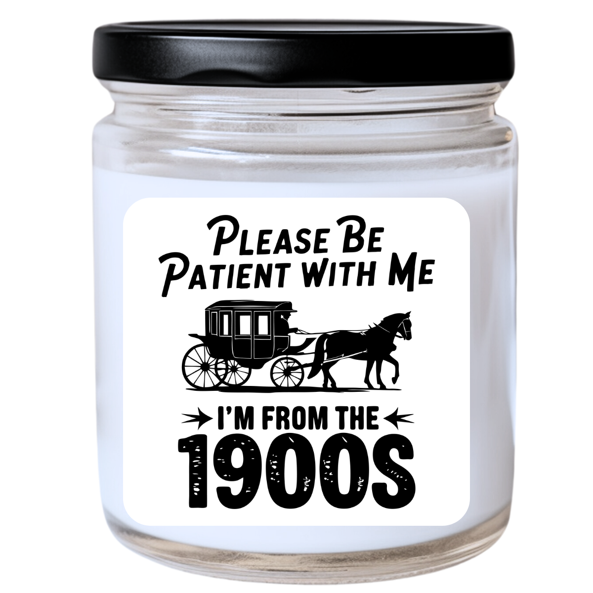 Please Be Patient With Me, I'm from the 1900s Candle - Snarky & Nostalgic, Handpoured Soy Wax, Phthalate-Free, Many Scents Available