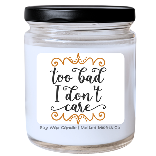 Too Bad I Don’t Care Candle | Snarky & Unbothered | Handpoured Soy Wax | Phthalate-Free | Melted Misfits Collection