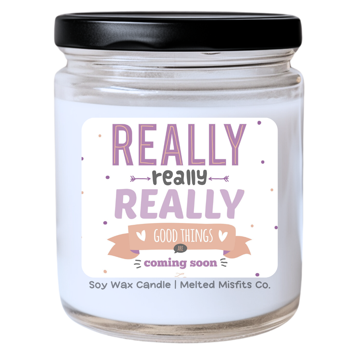 Really Really Really Good Things Coming Soon Candle | Fun & Optimistic | Handpoured Soy Wax | Phthalate-Free | Melted Misfits Collection