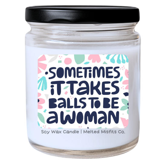 Sometimes It Takes Balls to Be a Woman Candle | Bold & Snarky | Handpoured Soy Wax | Phthalate-Free | Melted Misfits Collection