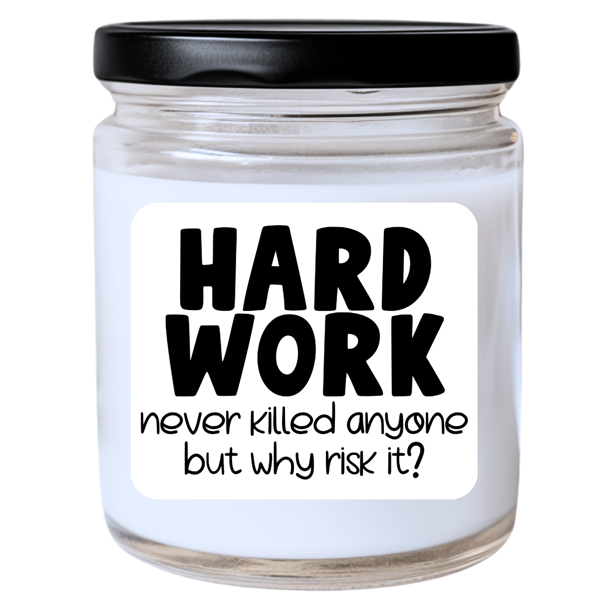 Hard Work Never Killed Anyone, But Why Risk It? Candle - Snarky & Laid-Back, Handpoured Soy Wax, Phthalate-Free, Many Scents Available