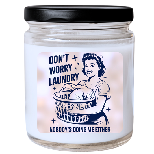 Don't Worry, Laundry, Nobody's Doing Me Either Candle - Snarky & Relatable, Handpoured Soy Wax, Phthalate-Free, Many Scents Available