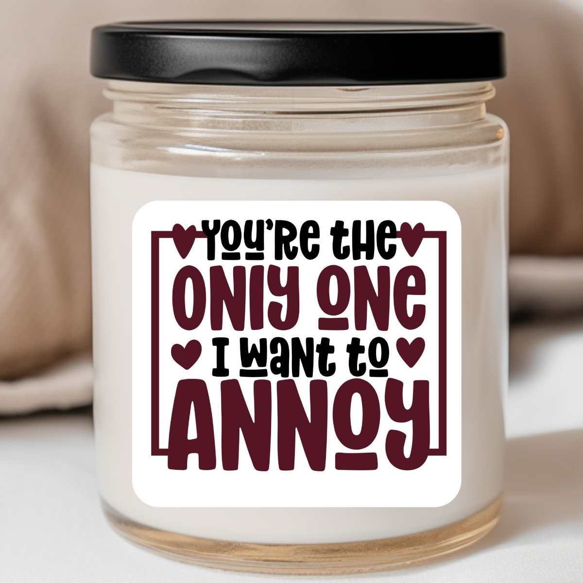 Only One I Want To Annoy Valentines Jar Candle