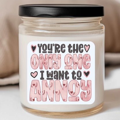 The Only One I Want To Annoy Valentines Jar Candle