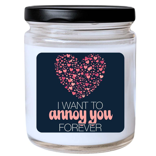 Want To Annoy You Forever (3) Valentines Jar Candle